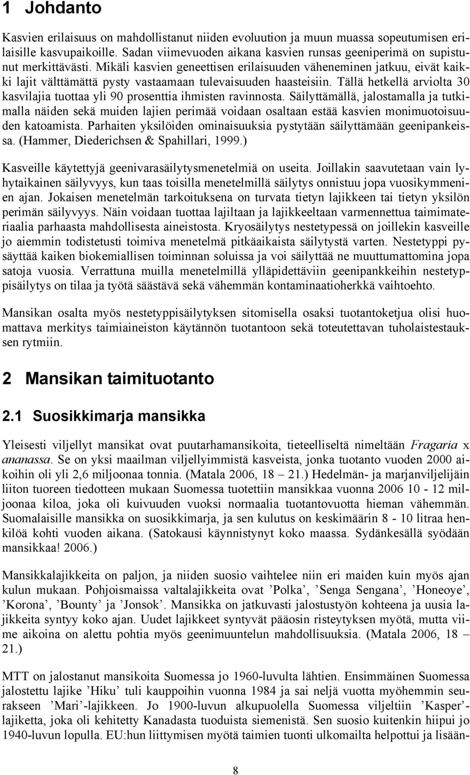 Mikäli kasvien geneettisen erilaisuuden väheneminen jatkuu, eivät kaikki lajit välttämättä pysty vastaamaan tulevaisuuden haasteisiin.