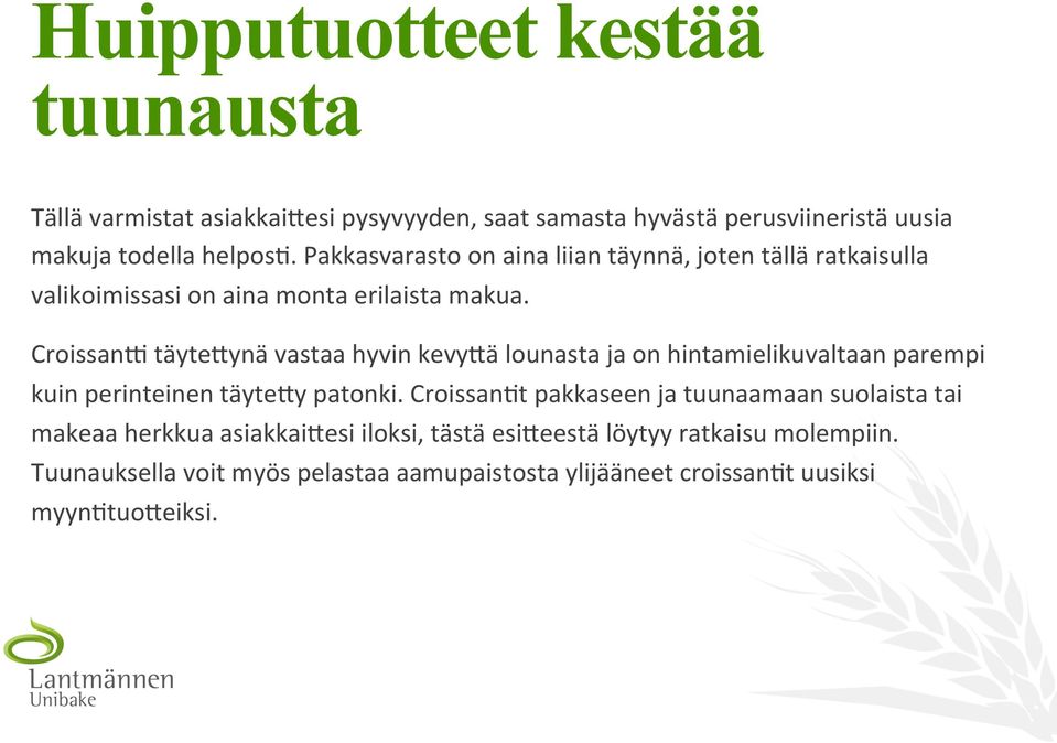 Croissan< täyte-ynä vastaa hyvin kevy-ä lounasta ja on hintamielikuvaltaan parempi kuin perinteinen täyte-y patonki.