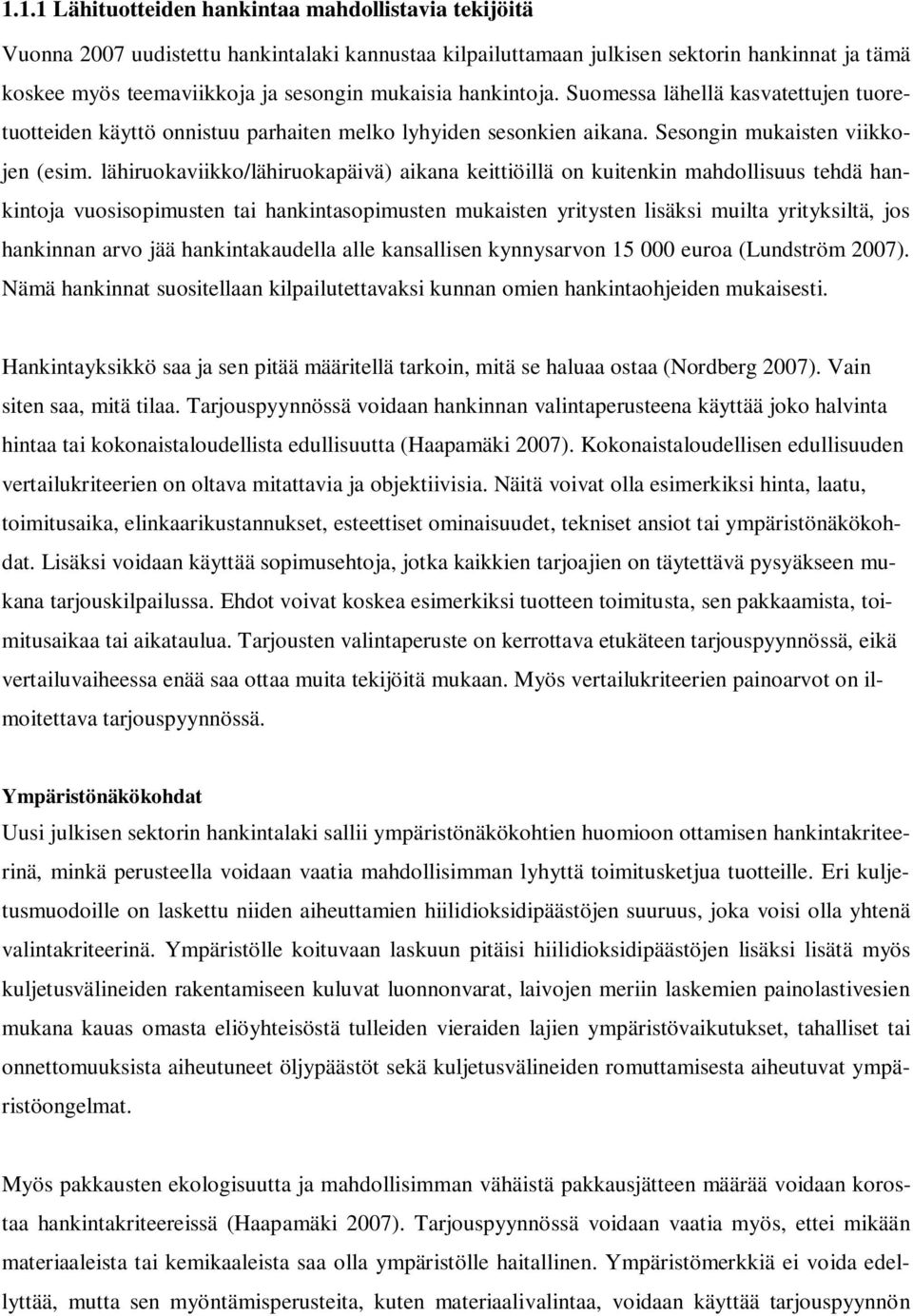 lähiruokaviikko/lähiruokapäivä) aikana keittiöillä on kuitenkin mahdollisuus tehdä hankintoja vuosisopimusten tai hankintasopimusten mukaisten yritysten lisäksi muilta yrityksiltä, jos hankinnan arvo