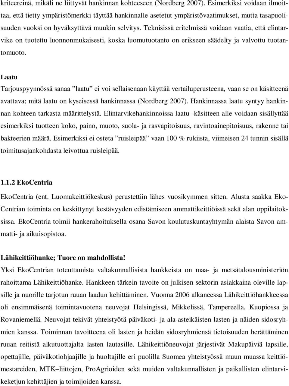 Teknisissä eritelmissä voidaan vaatia, että elintarvike on tuotettu luonnonmukaisesti, koska luomutuotanto on erikseen säädelty ja valvottu tuotantomuoto.