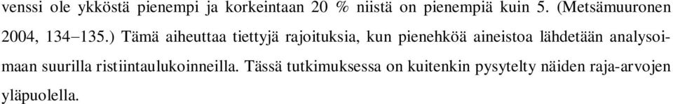 ) Tämä aiheuttaa tiettyjä rajoituksia, kun pienehköä aineistoa lähdetään