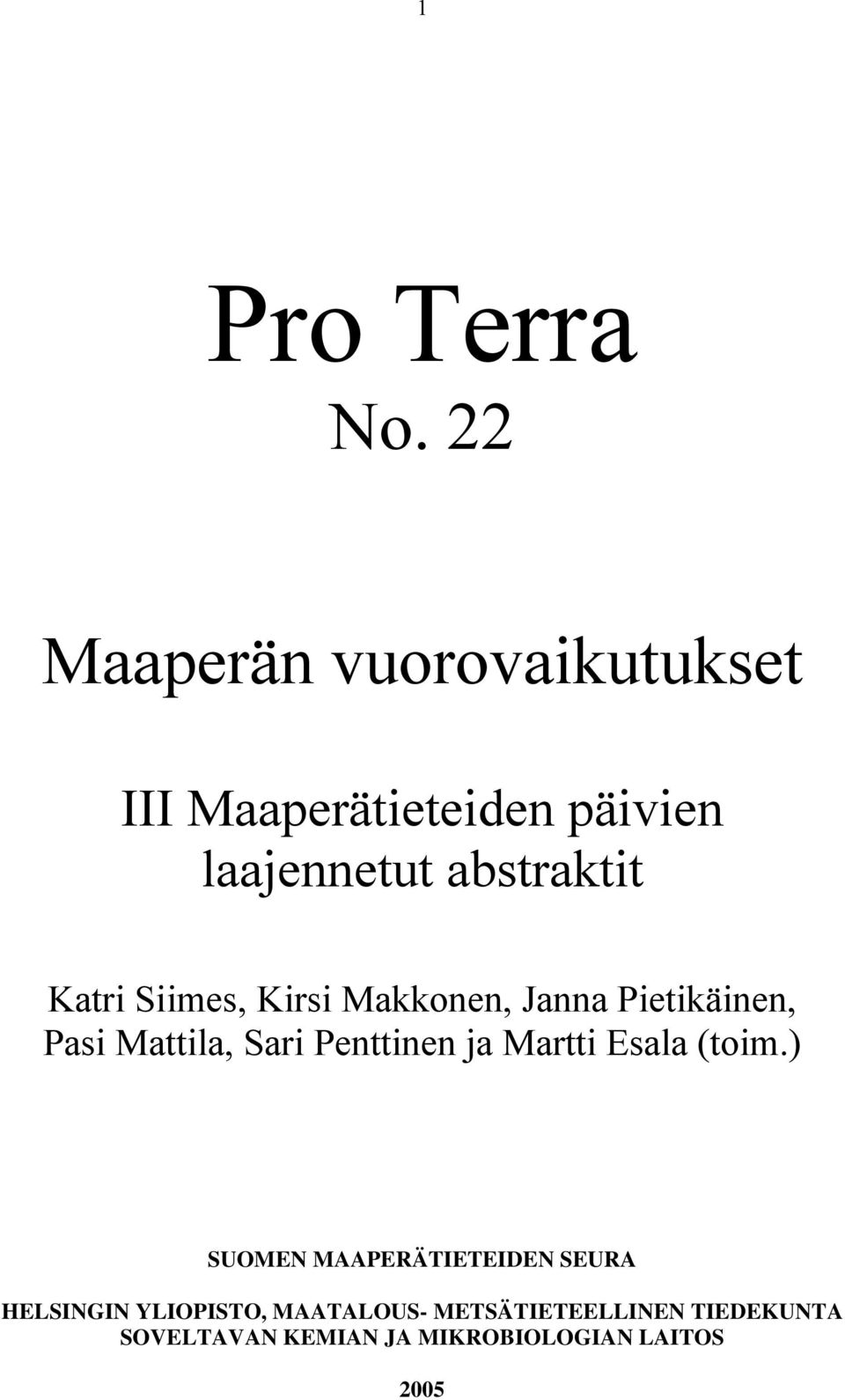 Katri Siimes, Kirsi Makkonen, Janna Pietikäinen, Pasi Mattila, Sari Penttinen ja