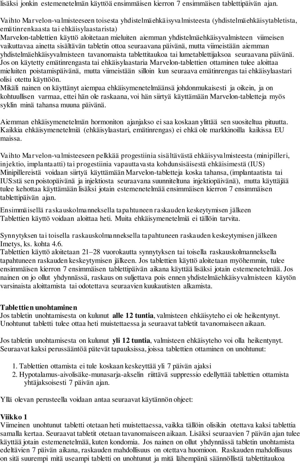 yhdistelmäehkäisyvalmisteen viimeisen vaikuttavaa ainetta sisältävän tabletin ottoa seuraavana päivänä, mutta viimeistään aiemman yhdistelmäehkäisyvalmisteen tavanomaista tablettitaukoa tai