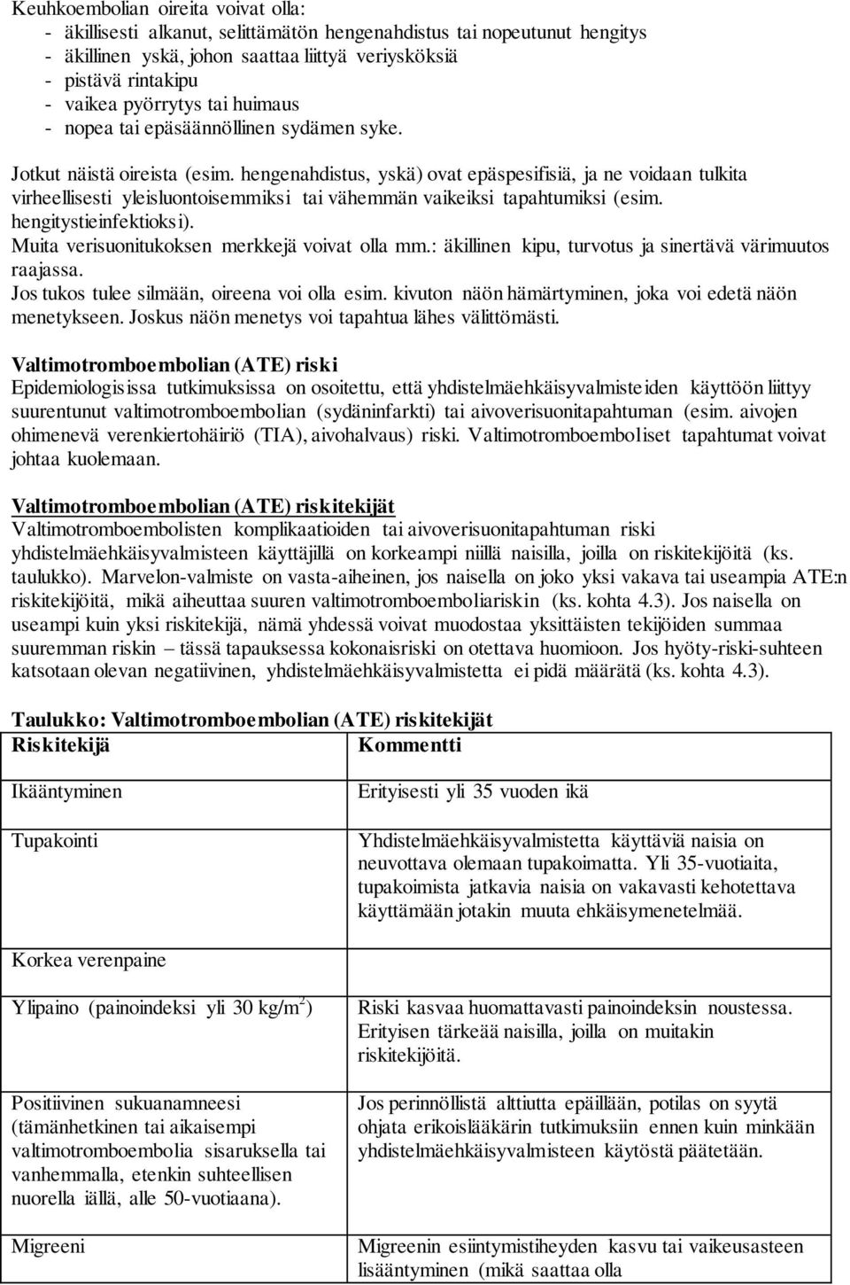 hengenahdistus, yskä) ovat epäspesifisiä, ja ne voidaan tulkita virheellisesti yleisluontoisemmiksi tai vähemmän vaikeiksi tapahtumiksi (esim. hengitystieinfektioksi).