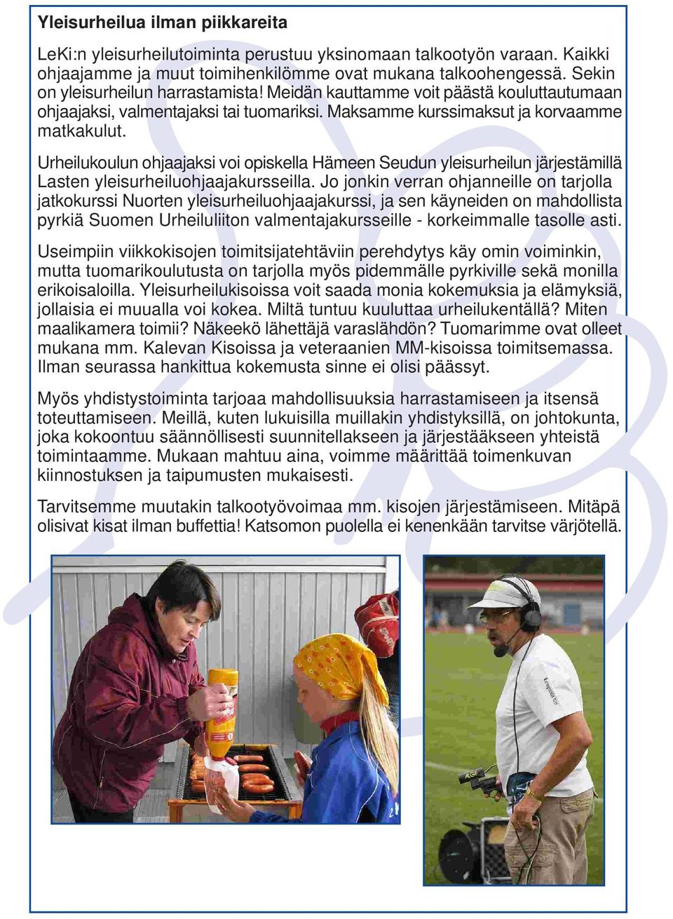 Urheilukoulun ohjaajaksi voi opiskella Hämeen Seudun yleisurheilun järjestämillä Lasten yleisurheiluohjaajakursseilla.
