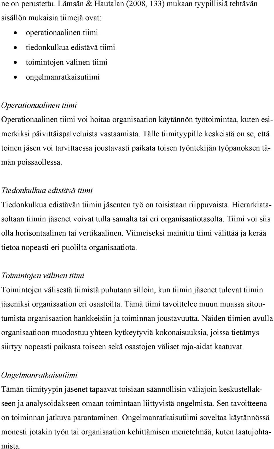 Operationaalinen tiimi Operationaalinen tiimi voi hoitaa organisaation käytännön työtoimintaa, kuten esimerkiksi päivittäispalveluista vastaamista.