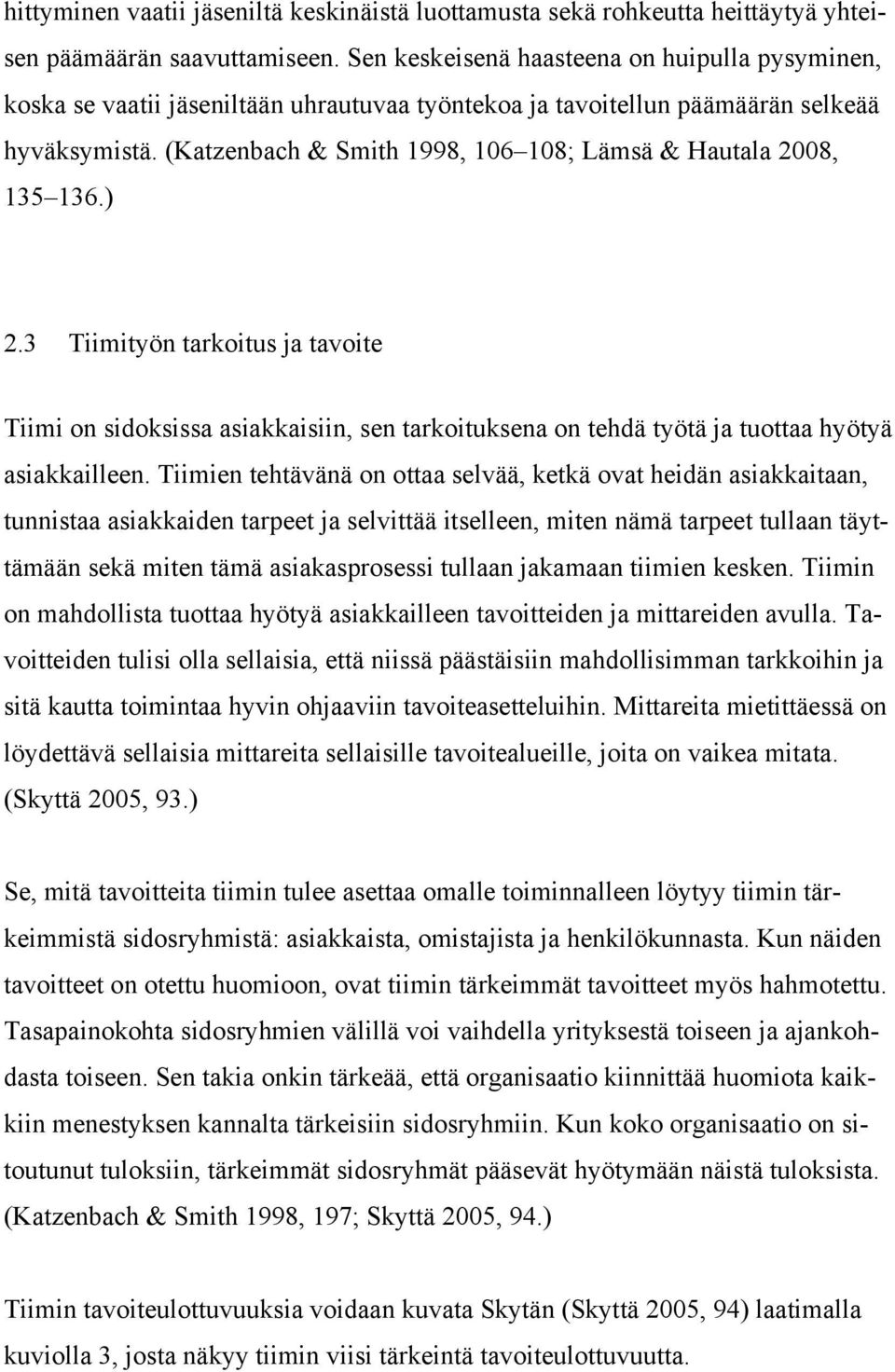 (Katzenbach & Smith 1998, 106 108; Lämsä & Hautala 2008, 135 136.) 2.