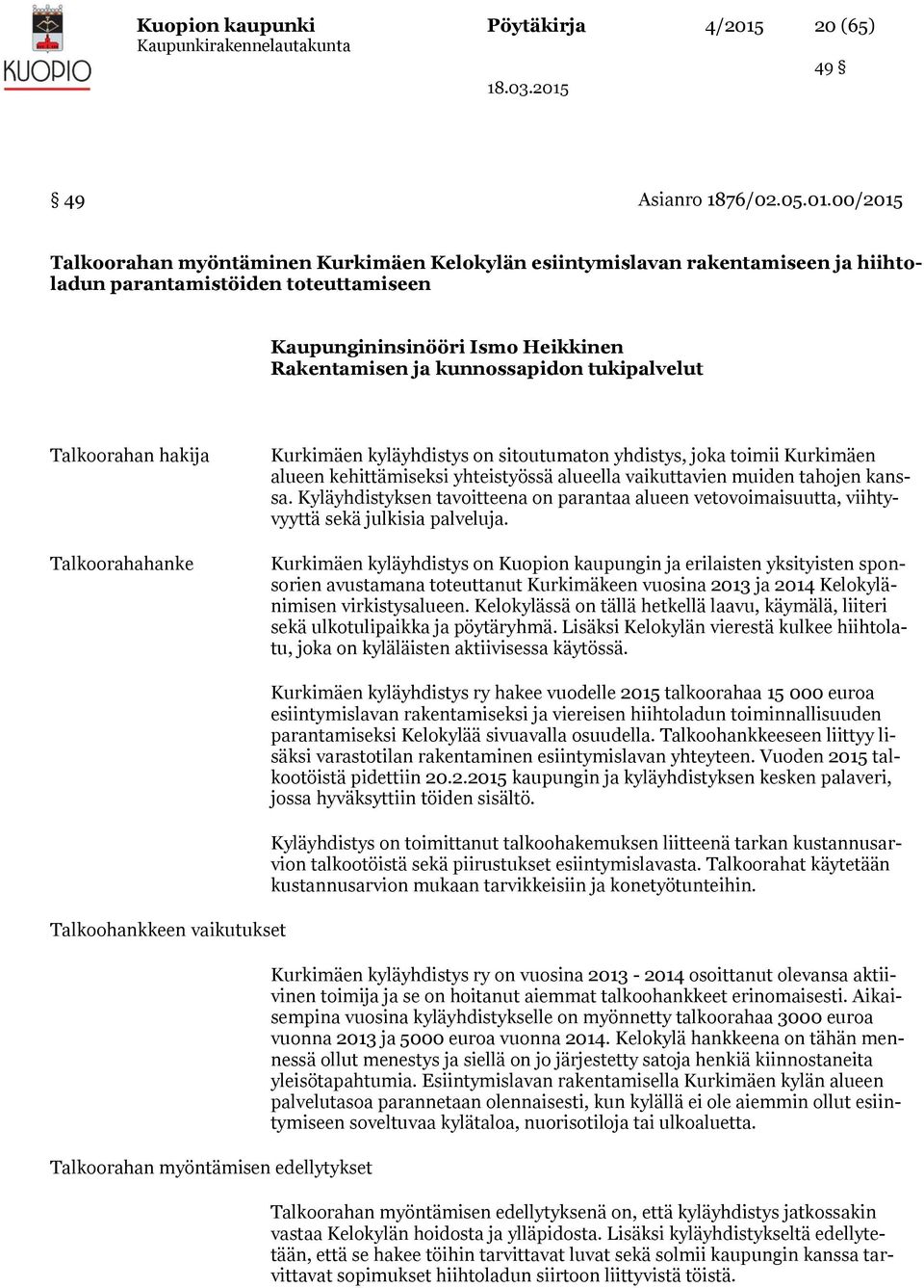 00/2015 Talkoorahan myöntäminen Kurkimäen Kelokylän esiintymislavan rakentamiseen ja hiihtoladun parantamistöiden toteuttamiseen Kaupungininsinööri Ismo Heikkinen Rakentamisen ja kunnossapidon