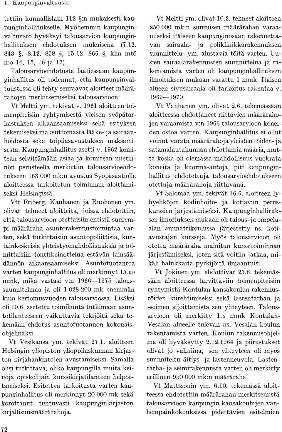 1961 aloitteen toimenpiteisiin ryhtymisestä yleisen syöpätarkastuksen aikaansaamiseksi sekä esityksen tekemiseksi maksuttomasta lääke- ja sairaanhoidosta sekä toipilasavustuksen maksamisesta.