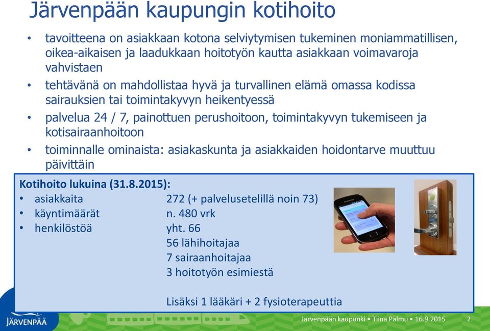 tukemiseen ja kotisairaanhoitoon toiminnalle ominaista: asiakaskunta ja asiakkaiden hoidontarve muuttuu päivittäin Kotihoito lukuina (31.8.