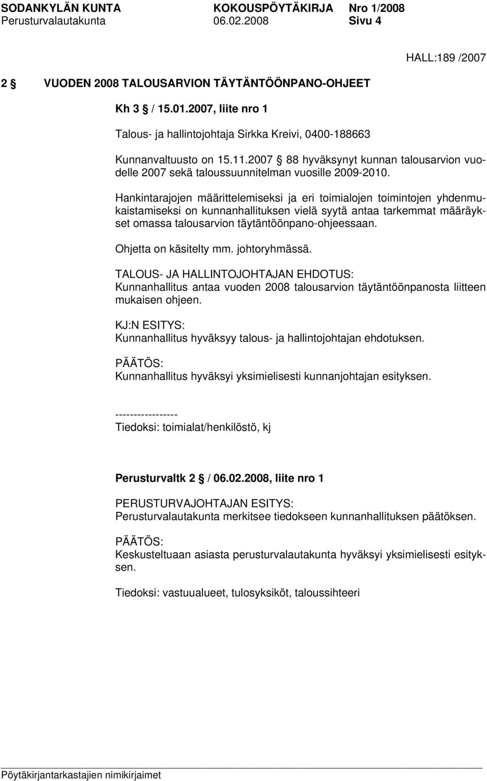 2007 88 hyväksynyt kunnan talousarvion vuodelle 2007 sekä taloussuunnitelman vuosille 2009-2010.