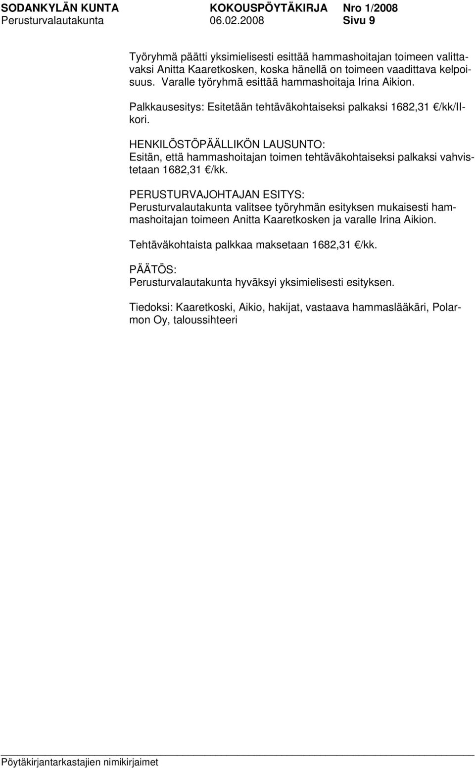 HENKILÖSTÖPÄÄLLIKÖN LAUSUNTO: Esitän, että hammashoitajan toimen tehtäväkohtaiseksi palkaksi vahvistetaan 1682,31 /kk.