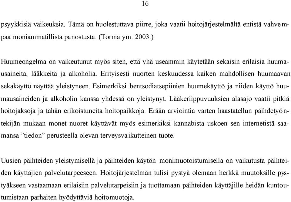 Erityisesti nuorten keskuudessa kaiken mahdollisen huumaavan sekakäyttö näyttää yleistyneen.