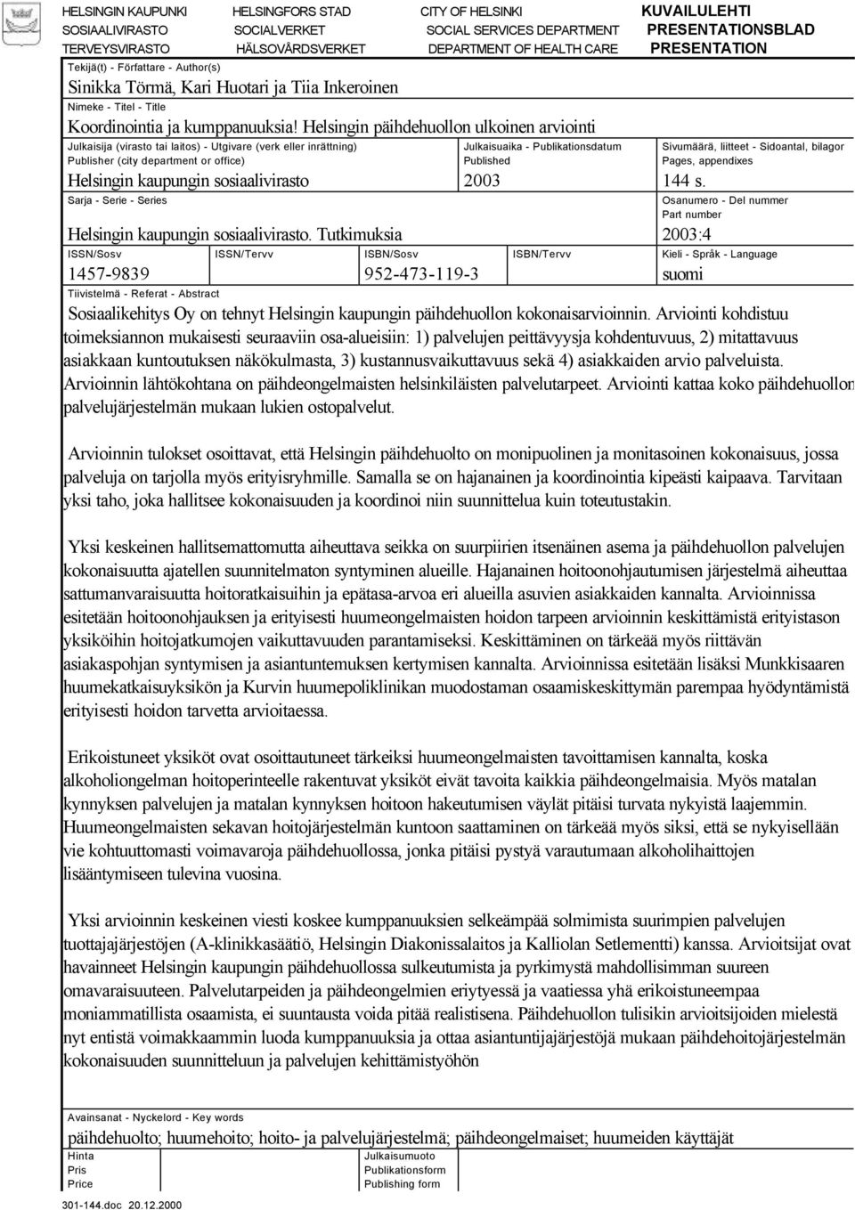 Helsingin päihdehuollon ulkoinen arviointi Julkaisija (virasto tai laitos) - Utgivare (verk eller inrättning) Publisher (city department or office) Helsingin kaupungin sosiaalivirasto Sarja - Serie -