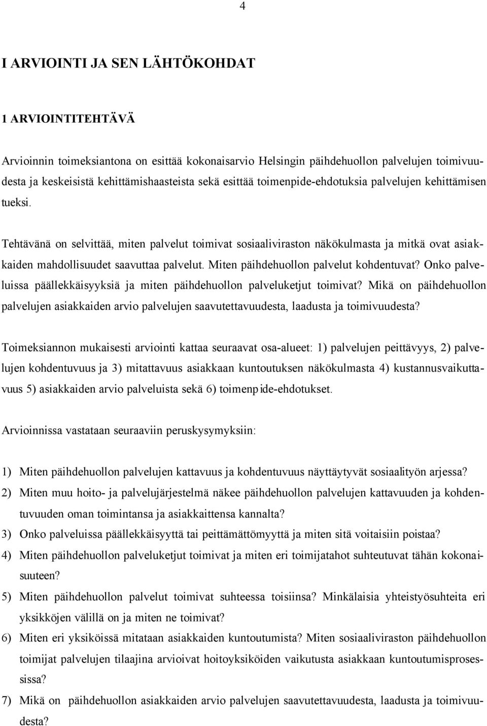 Miten päihdehuollon palvelut kohdentuvat? Onko palveluissa päällekkäisyyksiä ja miten päihdehuollon palveluketjut toimivat?