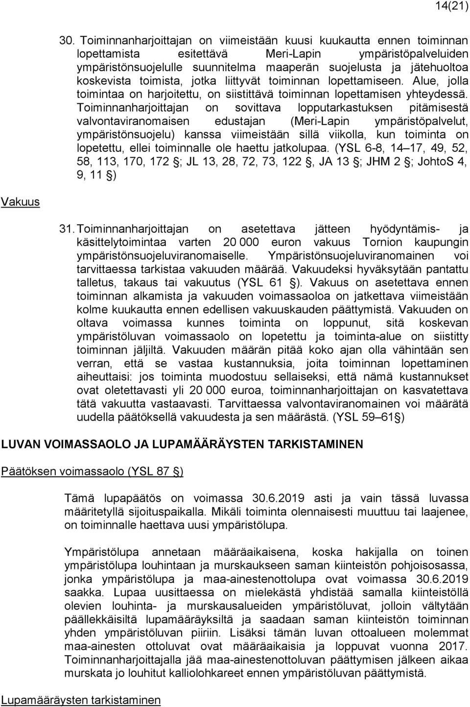 koskevista toimista, jotka liittyvät toiminnan lopettamiseen. Alue, jolla toimintaa on harjoitettu, on siistittävä toiminnan lopettamisen yhteydessä.