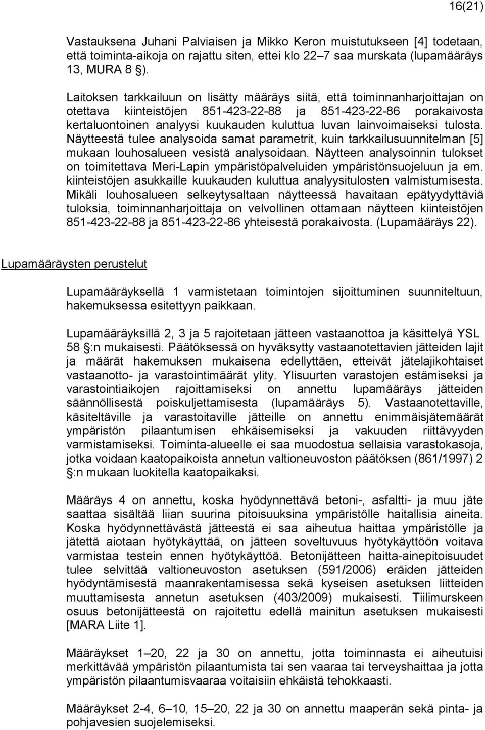 lainvoimaiseksi tulosta. Näytteestä tulee analysoida samat parametrit, kuin tarkkailusuunnitelman [5] mukaan louhosalueen vesistä analysoidaan.