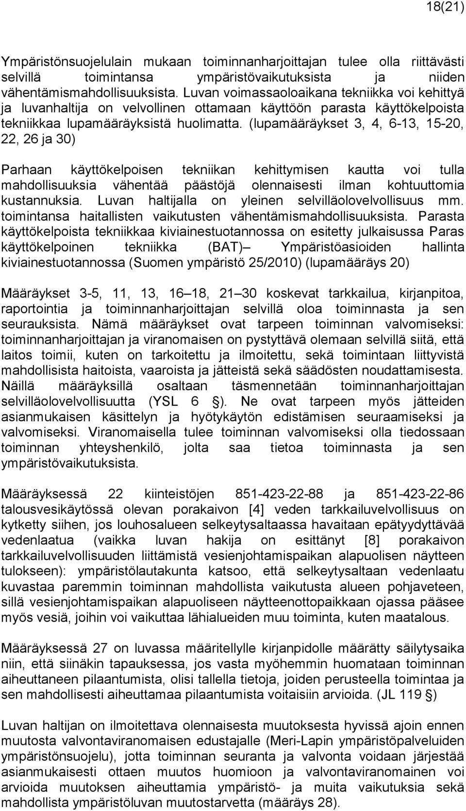 (lupamääräykset 3, 4, 6-13, 15-20, 22, 26 ja 30) Parhaan käyttökelpoisen tekniikan kehittymisen kautta voi tulla mahdollisuuksia vähentää päästöjä olennaisesti ilman kohtuuttomia kustannuksia.