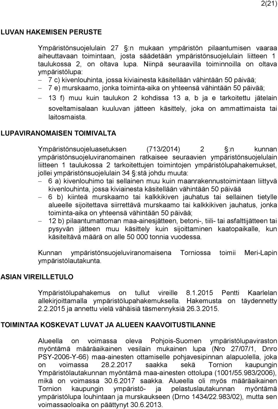 f) muu kuin taulukon 2 kohdissa 13 a, b ja e tarkoitettu jätelain soveltamisalaan kuuluvan jätteen käsittely, joka on ammattimaista tai laitosmaista.