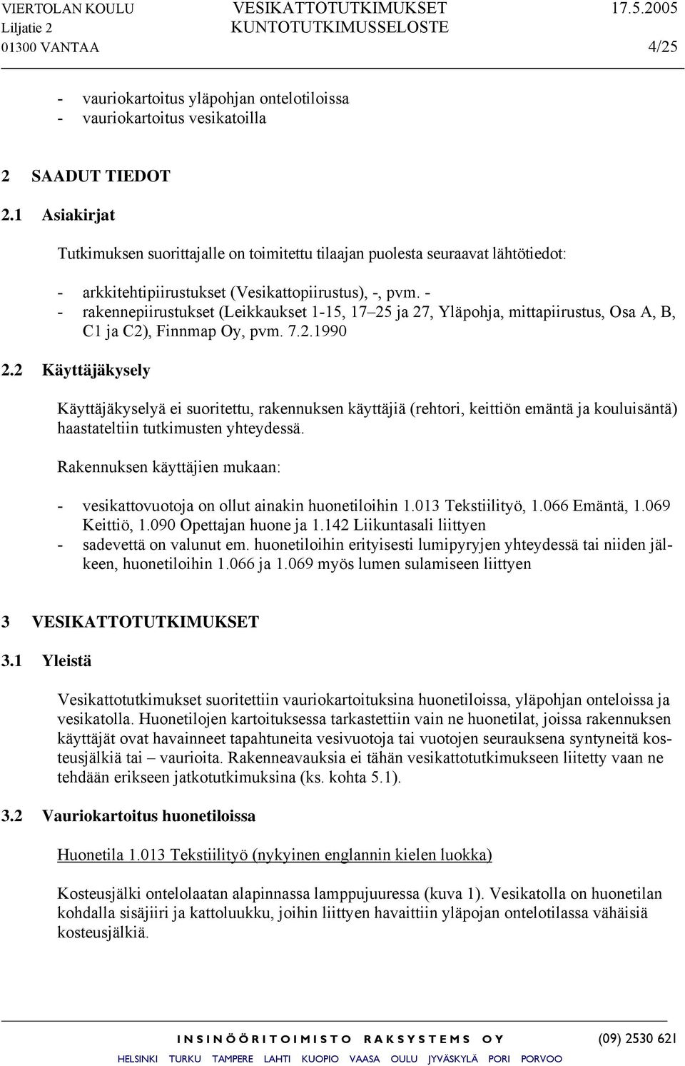 - - rakennepiirustukset (Leikkaukset 1-15, 17 25 ja 27, Yläpohja, mittapiirustus, Osa A, B, C1 ja C2), Finnmap Oy, pvm. 7.2.1990 2.