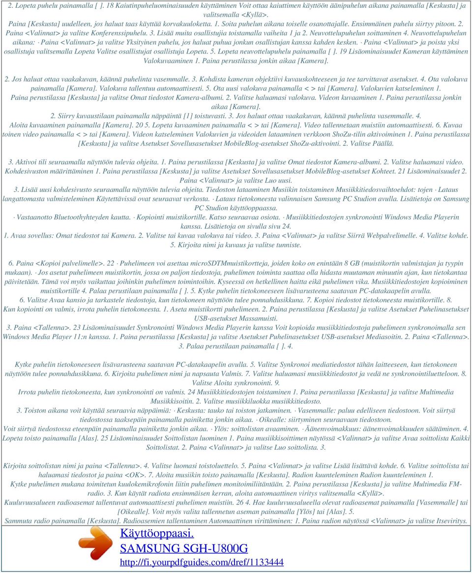 Paina <Valinnat> ja valitse Konferenssipuhelu. 3. Lisää muita osallistujia toistamalla vaiheita 1 ja 2. Neuvottelupuhelun soittaminen 4.