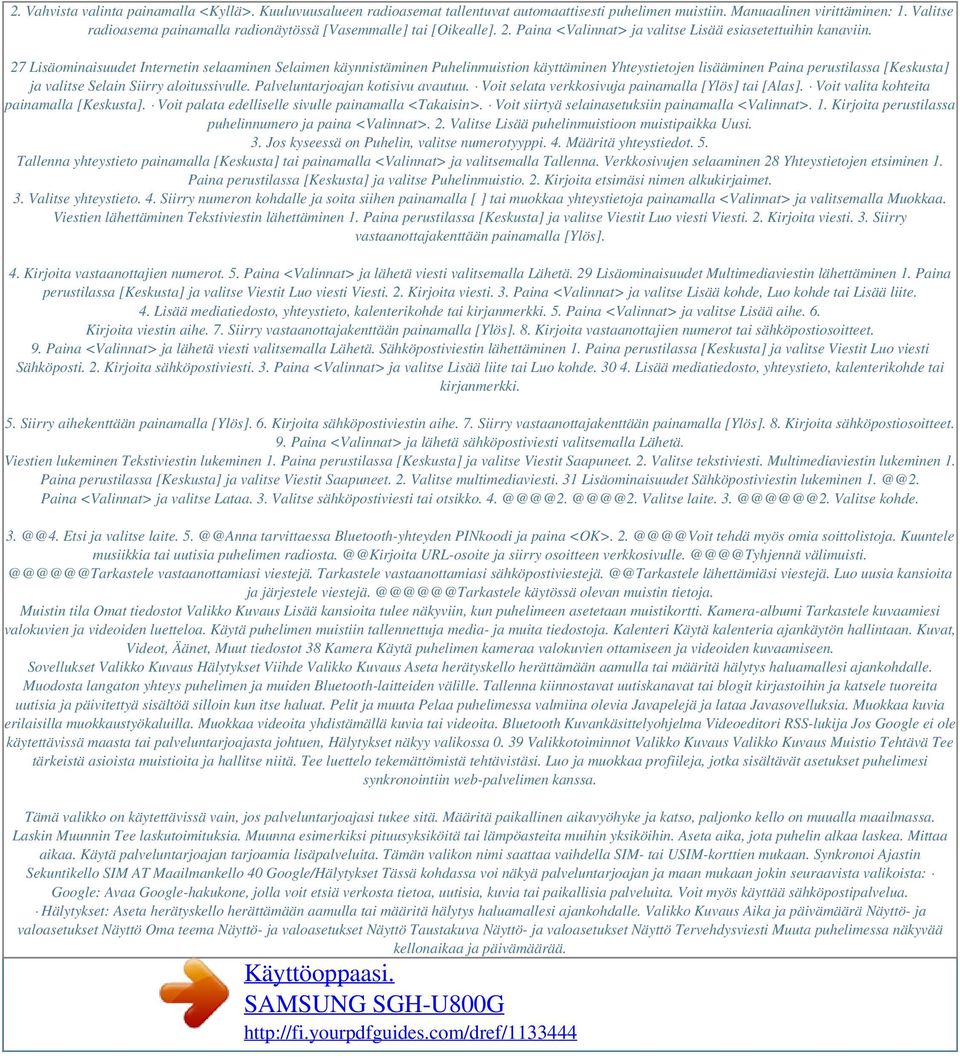 27 Lisäominaisuudet Internetin selaaminen Selaimen käynnistäminen Puhelinmuistion käyttäminen Yhteystietojen lisääminen Paina perustilassa [Keskusta] ja valitse Selain Siirry aloitussivulle.