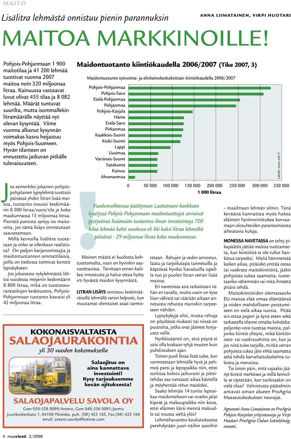 Määrät tuntuvat suurilta, mutta isommallekin litramäärälle näyttää nyt olevan kysyntää. Viime vuonna alkanut kysynnän voimakas kasvu heijastuu myös Pohjois-Suomeen.