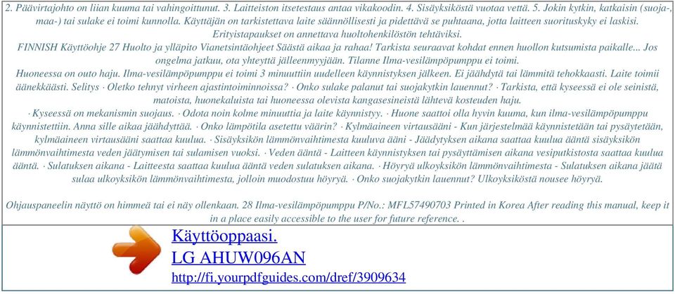 Erityistapaukset on annettava huoltohenkilöstön tehtäviksi. FINNISH Käyttöohje 27 Huolto ja ylläpito Vianetsintäohjeet Säästä aikaa ja rahaa!