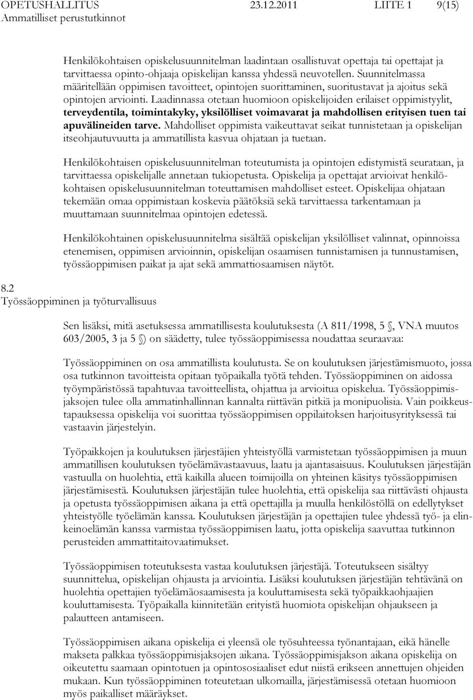 Laadinnassa otetaan huomioon opiskelijoiden erilaiset oppimistyylit, terveydentila, toimintakyky, yksilölliset voimavarat ja mahdollisen erityisen tuen tai apuvälineiden tarve.