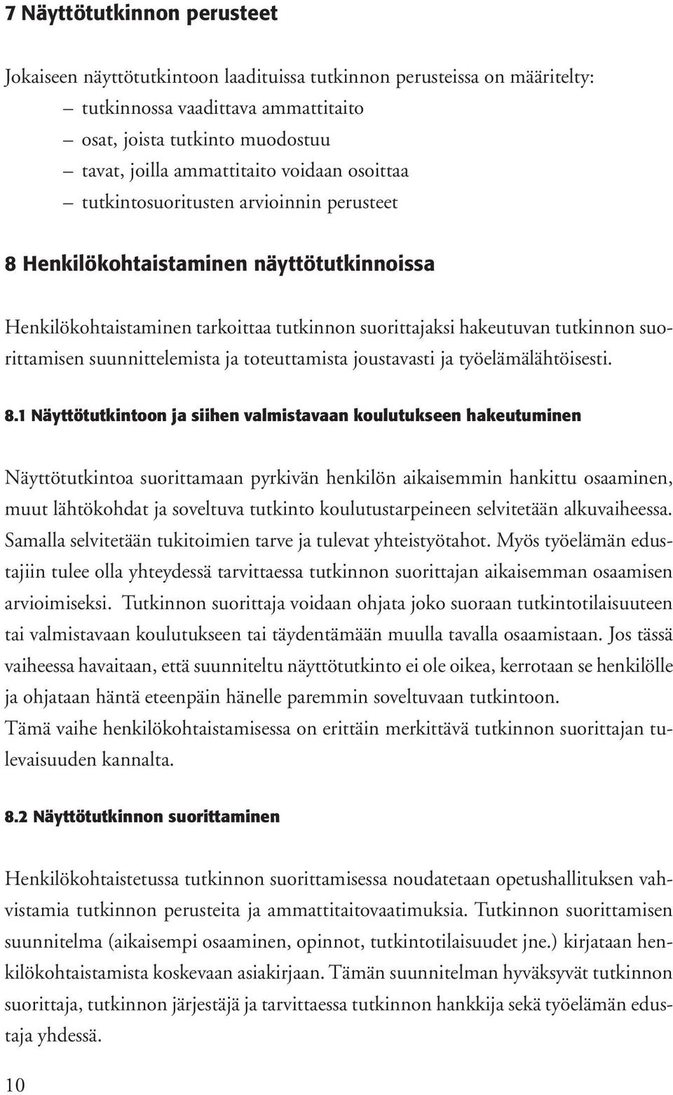 suunnittelemista ja toteuttamista joustavasti ja työelämälähtöisesti. 8.