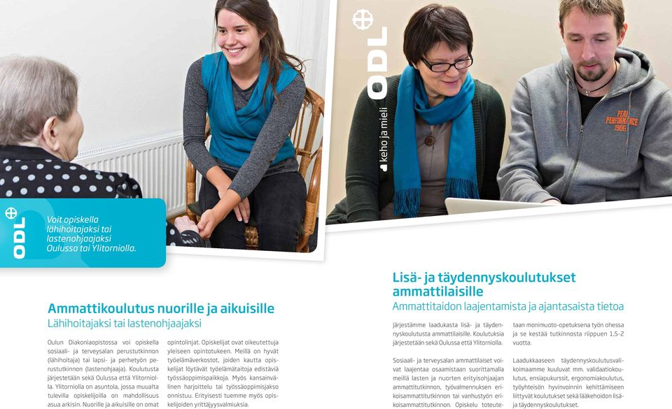 perustutkinnon (lastenohjaaja). Koulutusta järjestetään sekä Oulussa että Ylitorniolla. Ylitorniolla on asuntola, jossa muualta tulevilla opiskelijoilla on mahdollisuus asua arkisin.