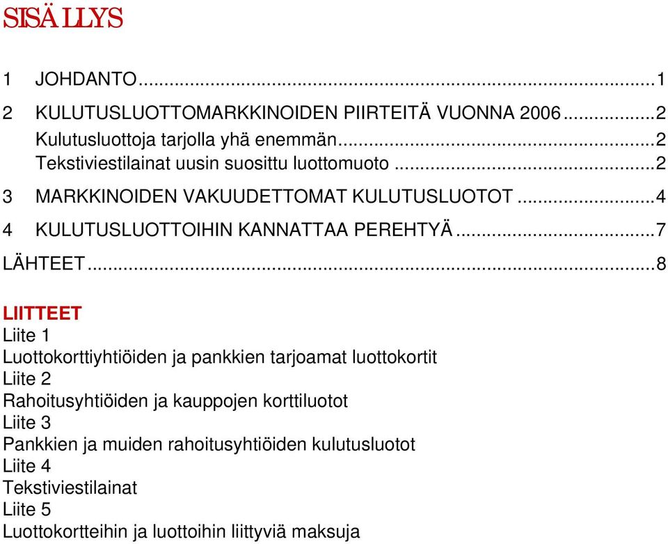 ..4 4 KULUTUSLUOTTOIHIN KANNATTAA PEREHTYÄ...7 LÄHTEET.