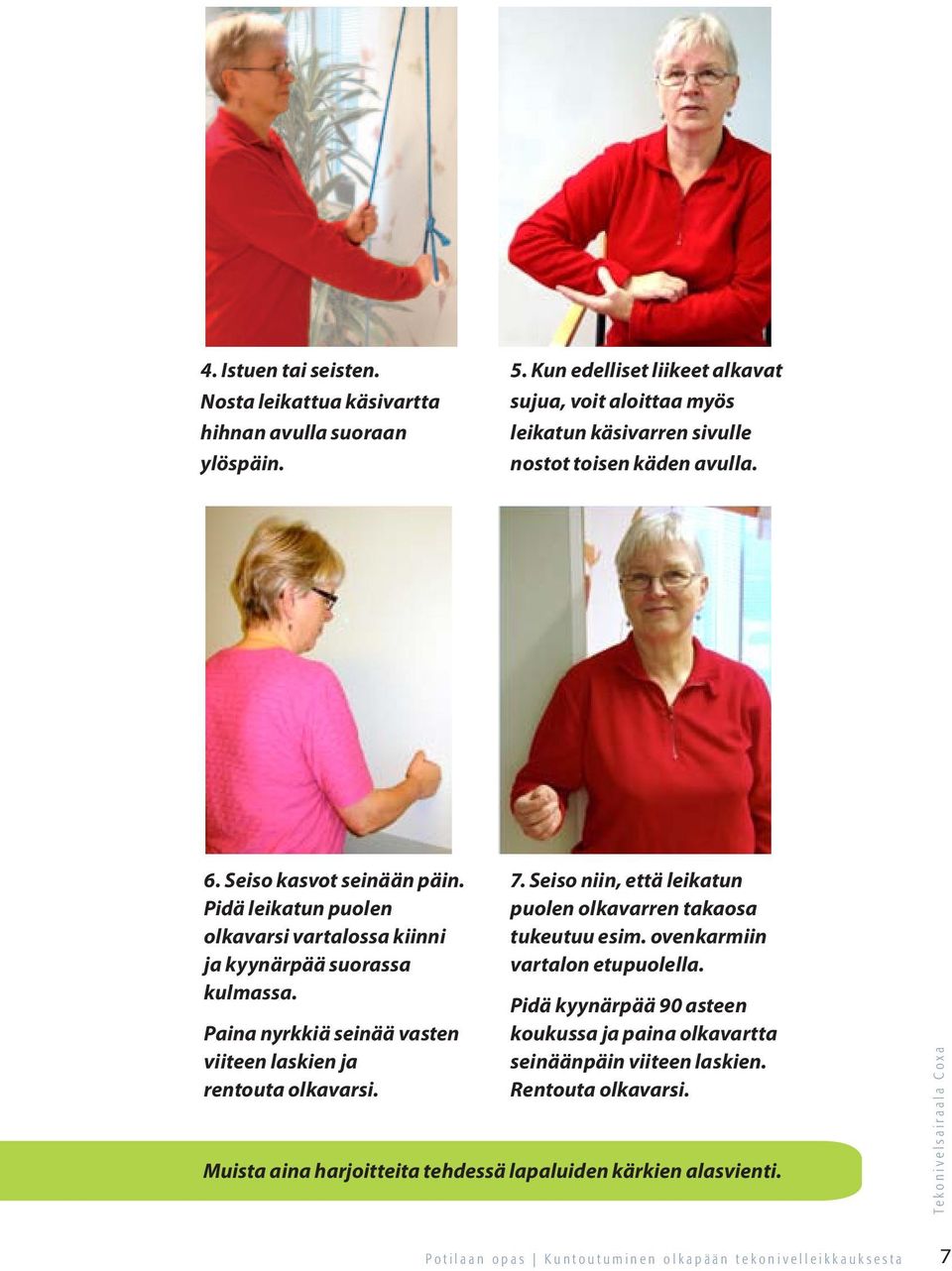 Pidä leikatun puolen olkavarsi vartalossa kiinni ja kyynärpää suorassa kulmassa. Paina nyrkkiä seinää vasten viiteen laskien ja rentouta olkavarsi. 7.