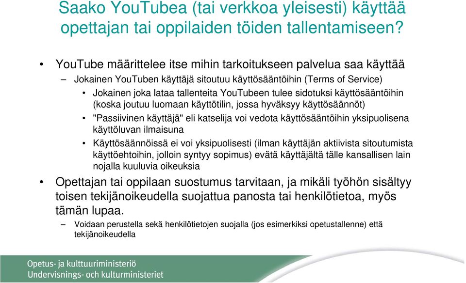 käyttösääntöihin (koska joutuu luomaan käyttötilin, jossa hyväksyy käyttösäännöt) "Passiivinen käyttäjä" eli katselija voi vedota käyttösääntöihin yksipuolisena käyttöluvan ilmaisuna Käyttösäännöissä