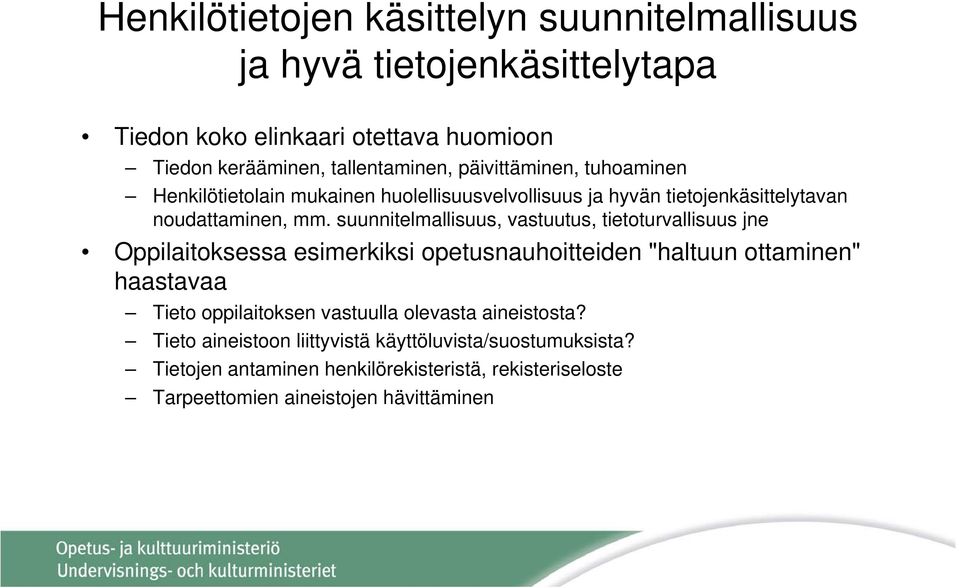 suunnitelmallisuus, vastuutus, tietoturvallisuus jne Oppilaitoksessa esimerkiksi opetusnauhoitteiden "haltuun ottaminen" haastavaa Tieto oppilaitoksen