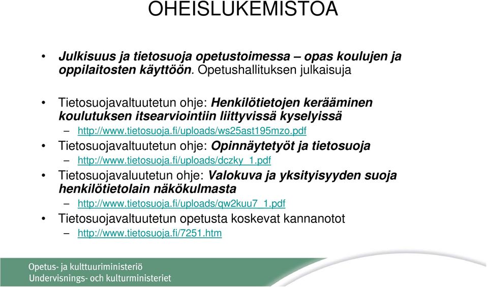 tietosuoja.fi/uploads/ws25ast195mzo.pdf Tietosuojavaltuutetun ohje: Opinnäytetyöt ja tietosuoja http://www.tietosuoja.fi/uploads/dczky_1.