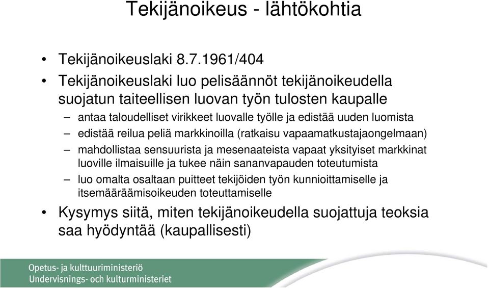 työlle ja edistää uuden luomista edistää reilua peliä markkinoilla (ratkaisu vapaamatkustajaongelmaan) mahdollistaa sensuurista ja mesenaateista vapaat