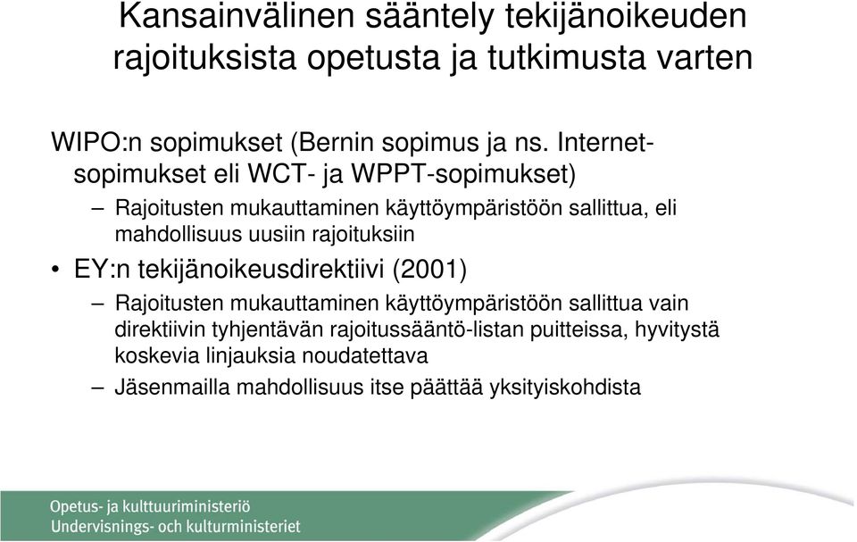 rajoituksiin EY:n tekijänoikeusdirektiivi (2001) Rajoitusten mukauttaminen käyttöympäristöön sallittua vain direktiivin