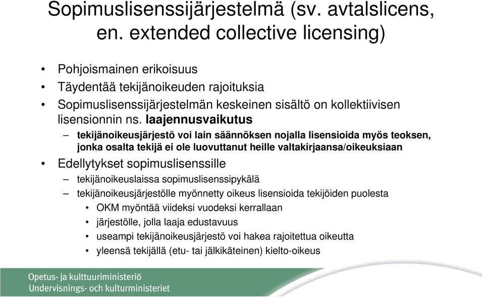 laajennusvaikutus tekijänoikeusjärjestö voi lain säännöksen nojalla lisensioida myös teoksen, jonka osalta tekijä ei ole luovuttanut heille valtakirjaansa/oikeuksiaan Edellytykset