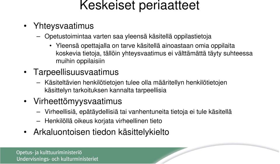 Käsiteltävien henkilötietojen tulee olla määritellyn henkilötietojen käsittelyn tarkoituksen kannalta tarpeellisia Virheettömyysvaatimus