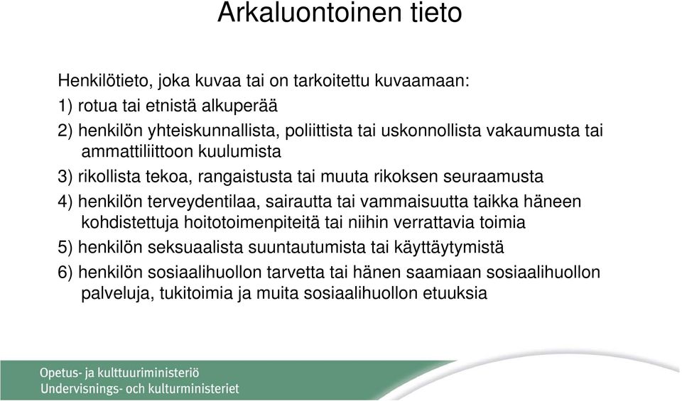 terveydentilaa, sairautta tai vammaisuutta taikka häneen kohdistettuja hoitotoimenpiteitä tai niihin verrattavia toimia 5) henkilön seksuaalista