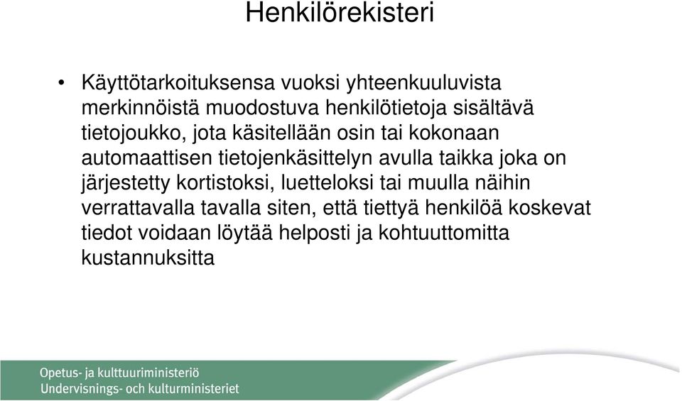 tietojenkäsittelyn avulla taikka joka on järjestetty kortistoksi, luetteloksi tai muulla näihin