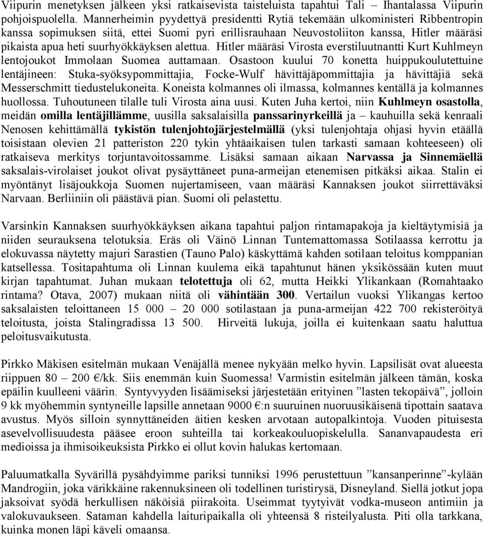 suurhyökkäyksen alettua. Hitler määräsi Virosta everstiluutnantti Kurt Kuhlmeyn lentojoukot Immolaan Suomea auttamaan.