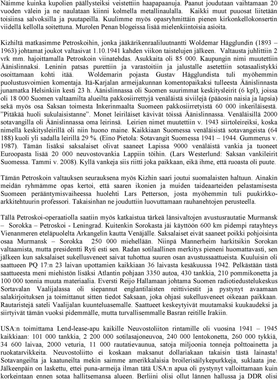 Murolen Penan blogeissa lisää mielenkiintoisia asioita. Kizhiltä matkasimme Petroskoihin, jonka jääkärikenraaliluutnantti Woldemar Hägglundin (1893 1963) johtamat joukot valtasivat 1.10.