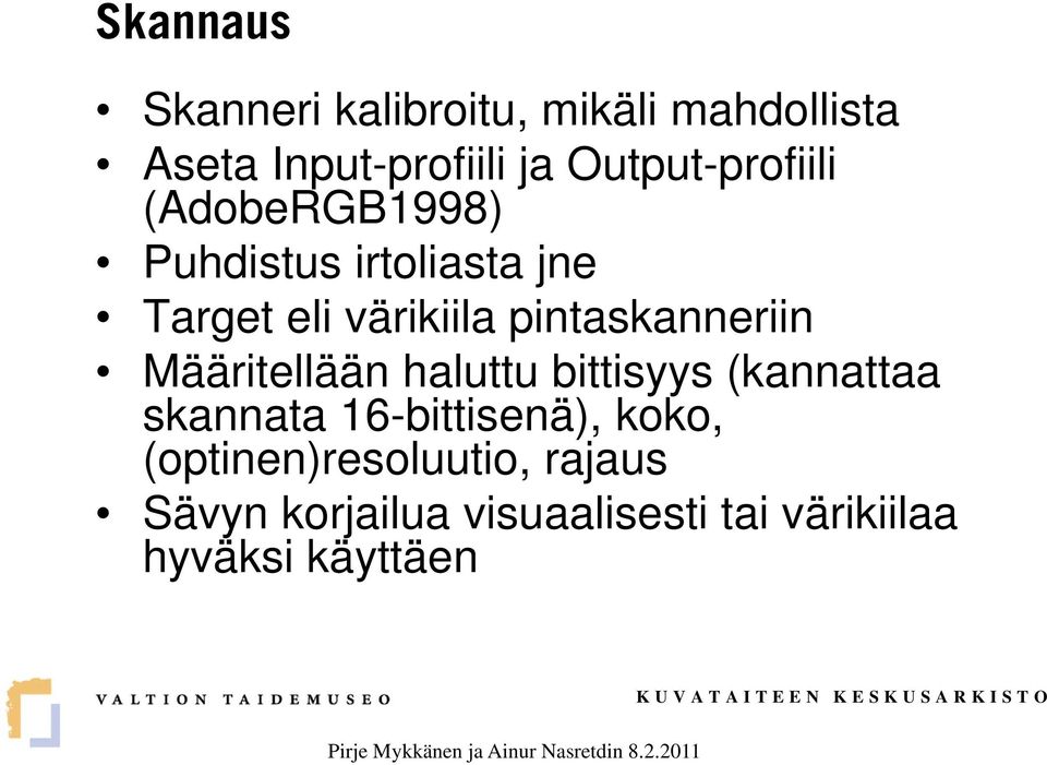 pintaskanneriin Määritellään haluttu bittisyys (kannattaa skannata 16-bittisenä),