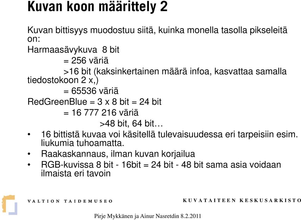 24 bit = 16 777 216 väriä >48 bit, 64 bit 16 bittistä kuvaa voi käsitellä tulevaisuudessa eri tarpeisiin esim.