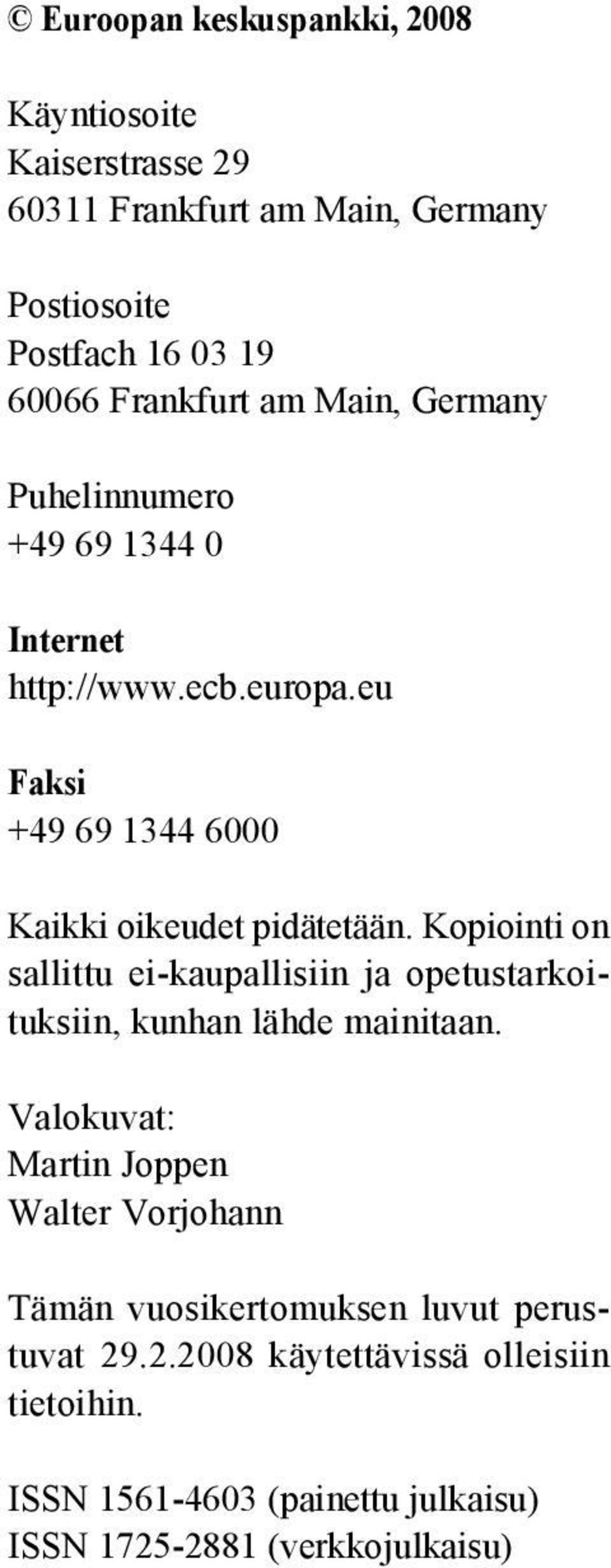 Kopiointi on sallittu ei-kaupallisiin ja opetustarkoituksiin, kunhan lähde mainitaan.