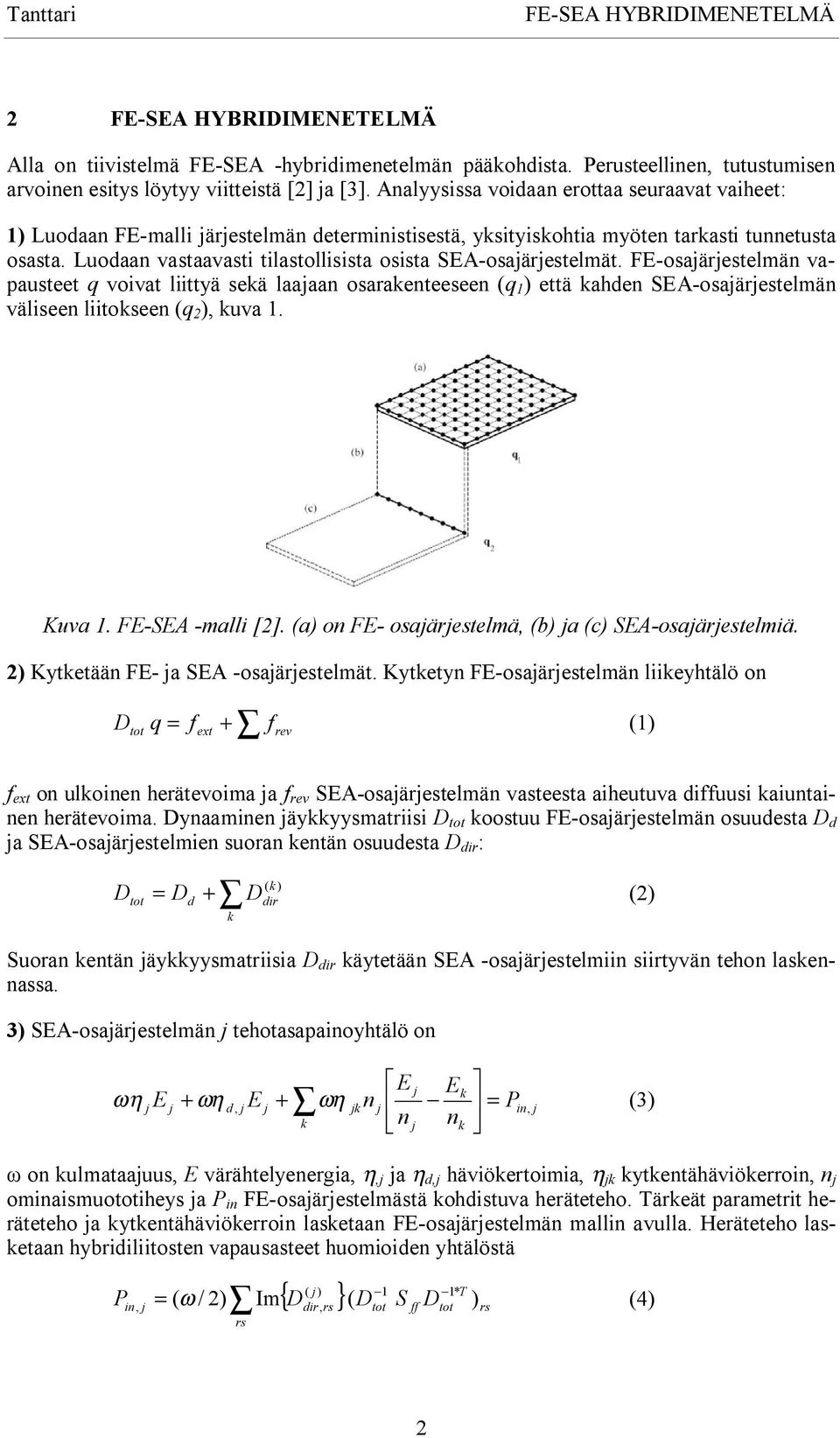 Luodaan vastaavasti tilastollisista osista -osaärestelmät.