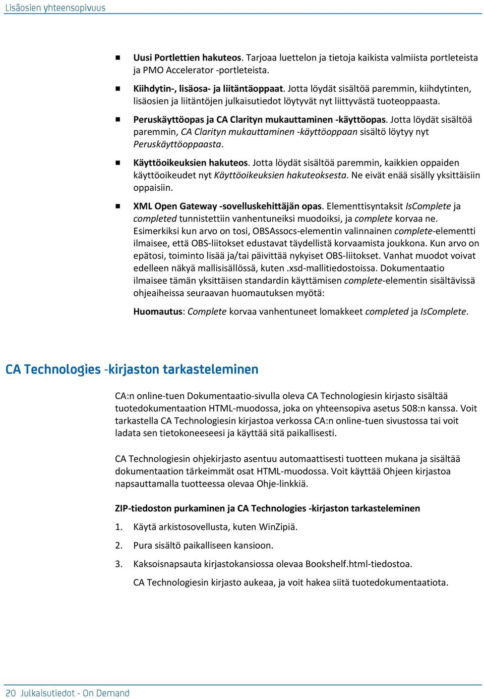 Jotta löydät sisältöä paremmin, CA Clarityn mukauttaminen -käyttöoppaan sisältö löytyy nyt Peruskäyttöoppaasta. Käyttöoikeuksien hakuteos.