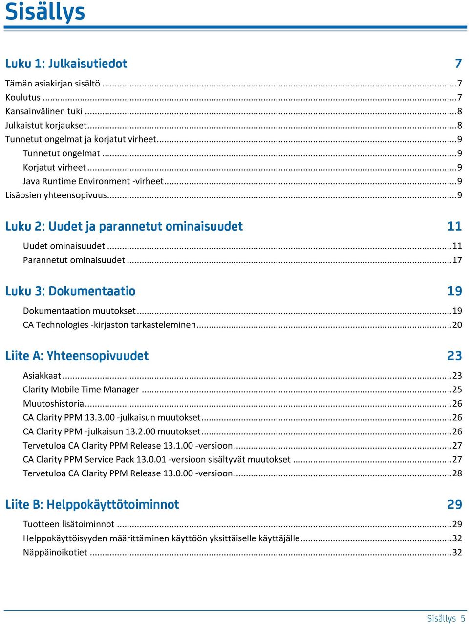 .. 17 Luku 3: Dokumentaatio 19 Dokumentaation muutokset... 19 CA Technologies -kirjaston tarkasteleminen... 20 Liite A: Yhteensopivuudet 23 Asiakkaat... 23 Clarity Mobile Time Manager.